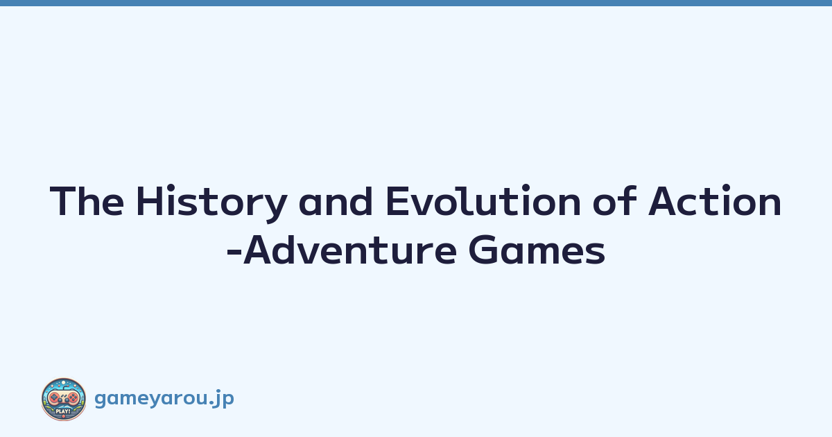 The History and Evolution of Action-Adventure Games