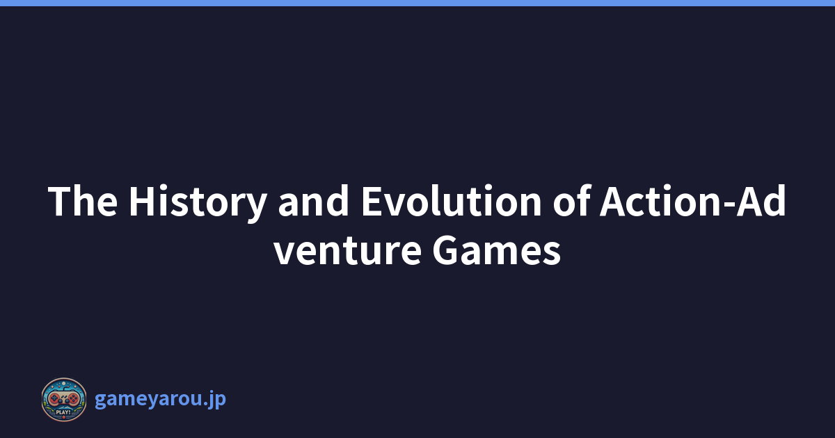 The History and Evolution of Action-Adventure Games