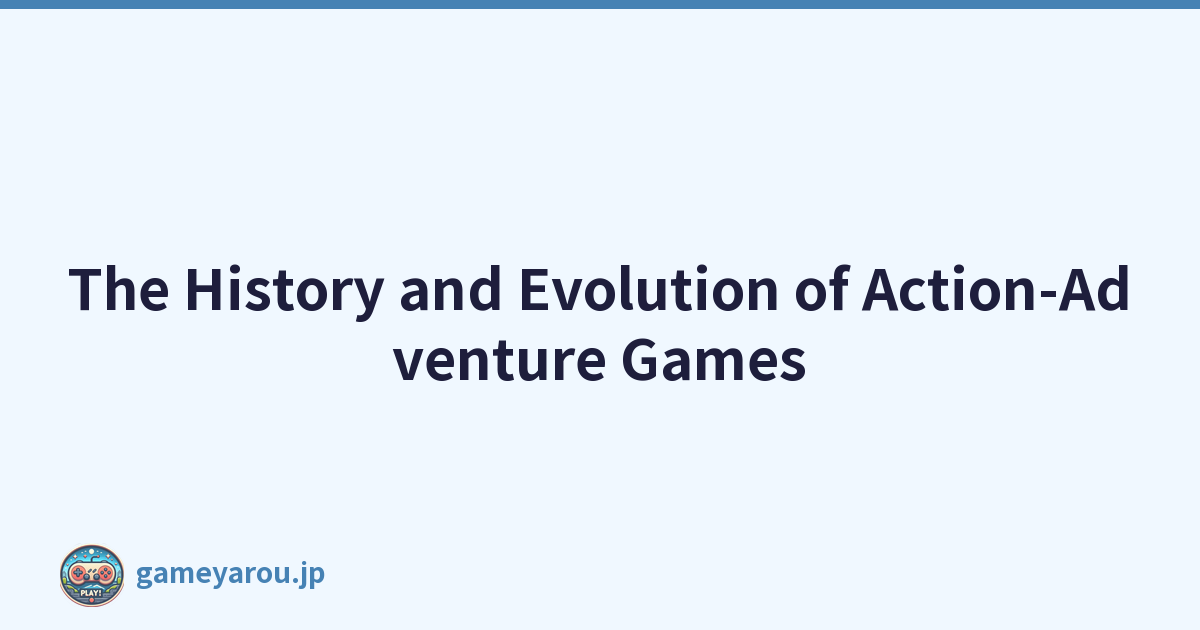 The History and Evolution of Action-Adventure Games