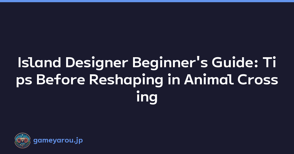 Island Designer Beginner's Guide: Tips Before Reshaping in Animal Crossing