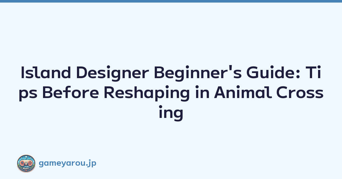 Island Designer Beginner's Guide: Tips Before Reshaping in Animal Crossing