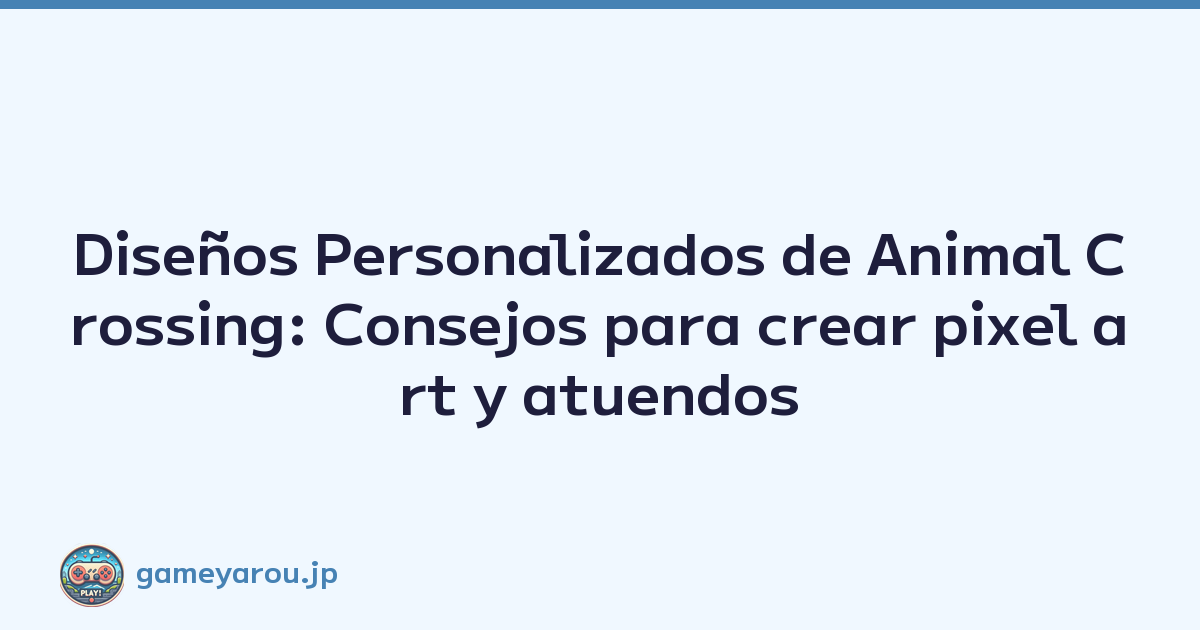 Diseños Personalizados de Animal Crossing: Consejos para crear pixel art y atuendos