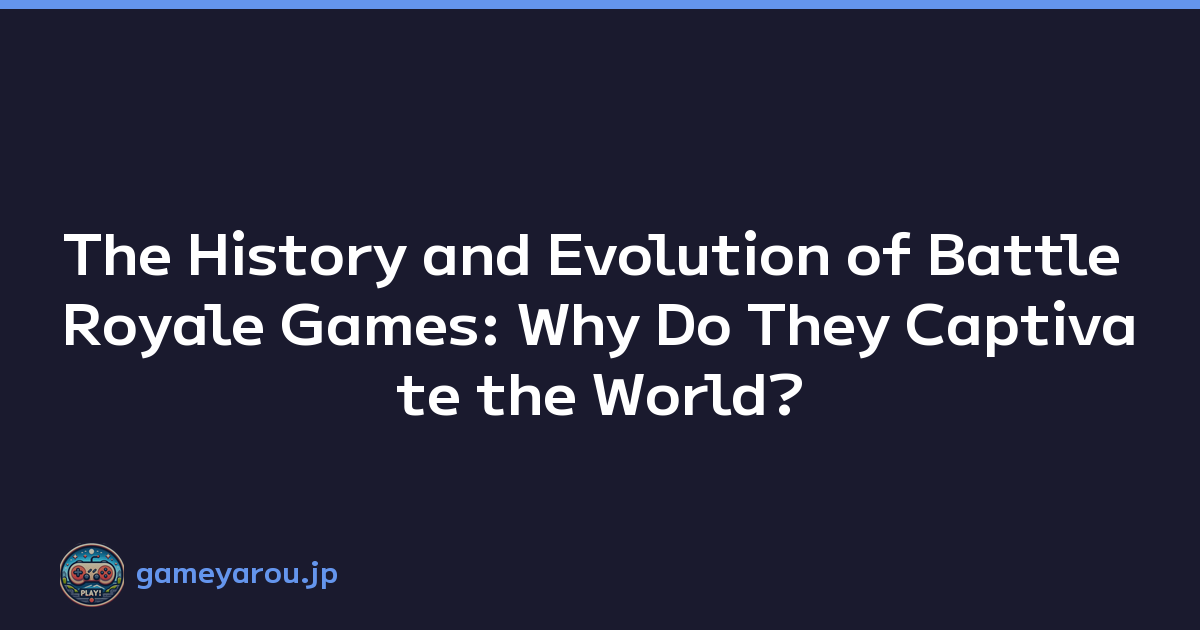The History and Evolution of Battle Royale Games: Why Do They Captivate the World?
