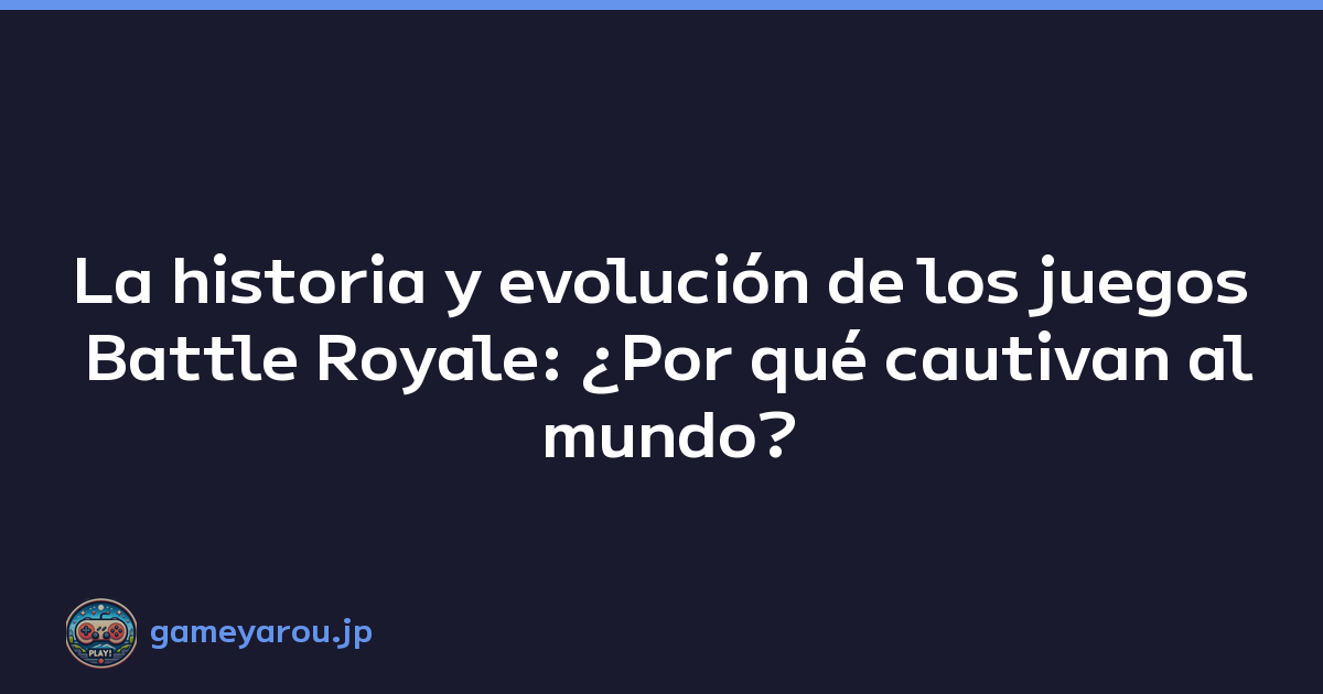 La historia y evolución de los juegos Battle Royale: ¿Por qué cautivan al mundo?