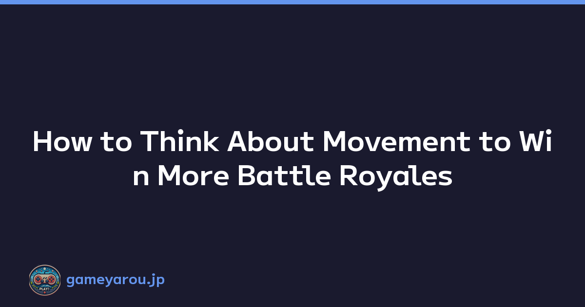 How to Think About Movement to Win More Battle Royales