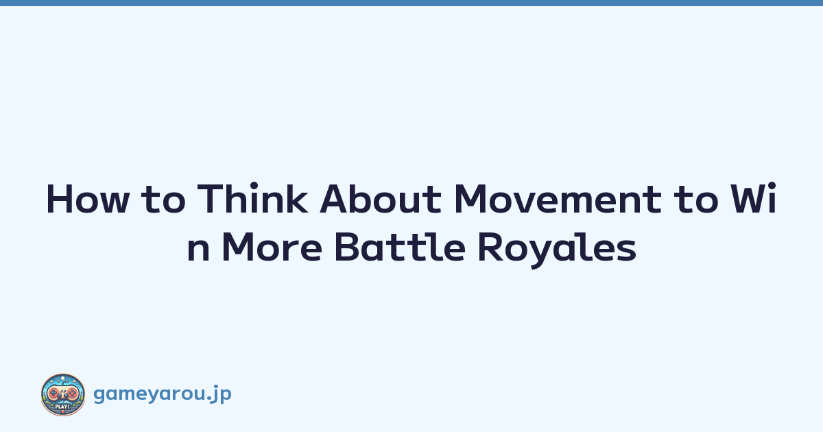 How to Think About Movement to Win More Battle Royales