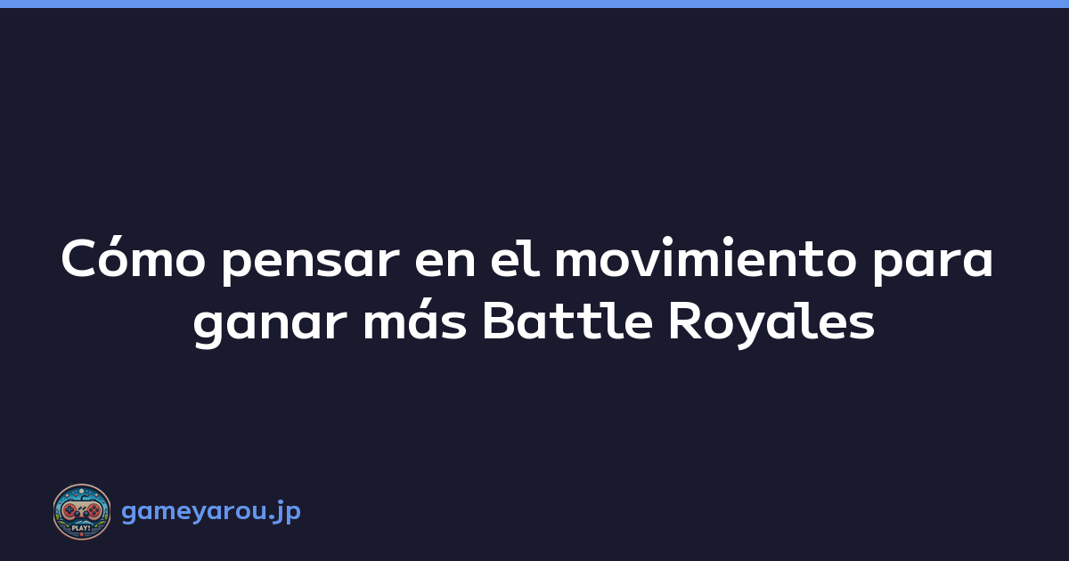 Cómo pensar en el movimiento para ganar más Battle Royales