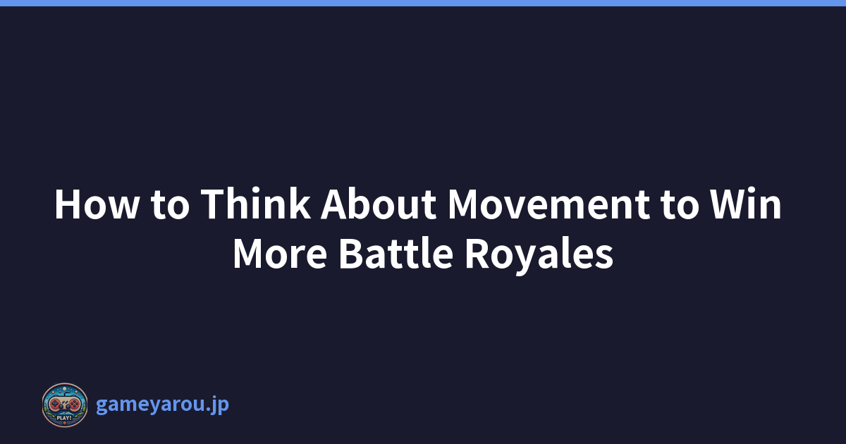 How to Think About Movement to Win More Battle Royales