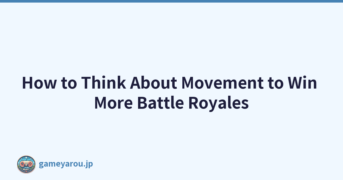 How to Think About Movement to Win More Battle Royales