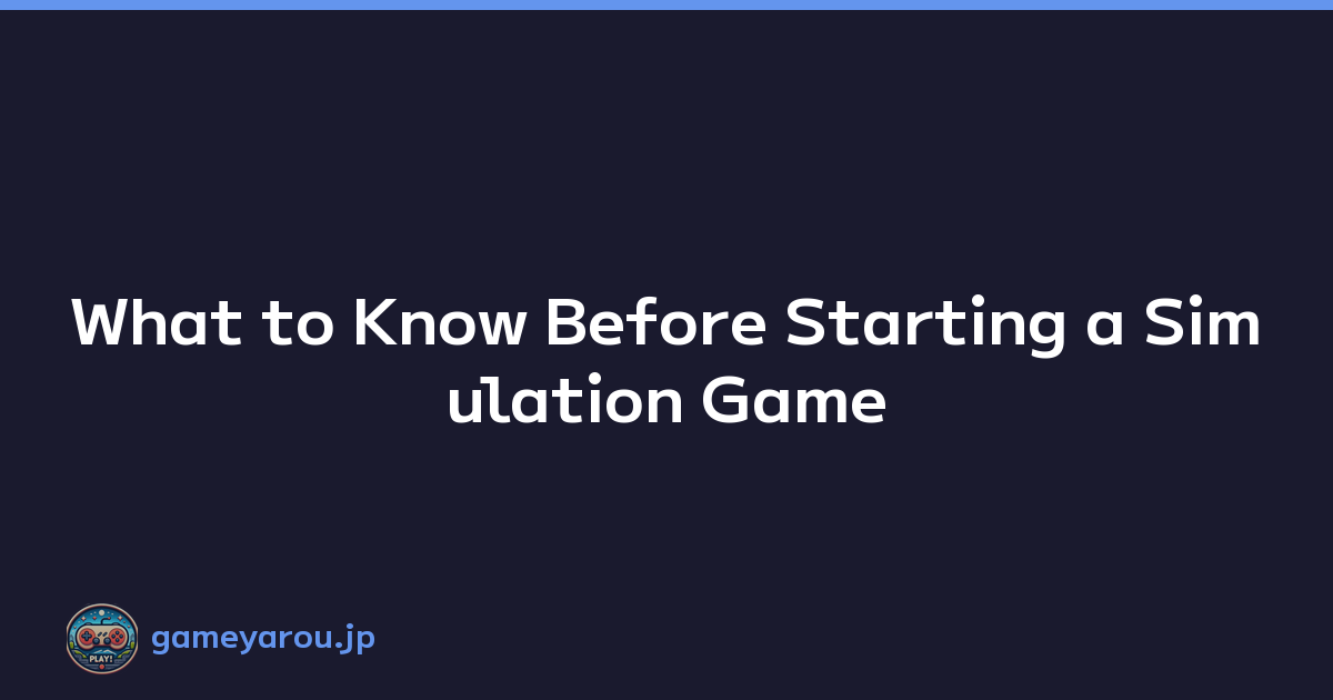 What to Know Before Starting a Simulation Game