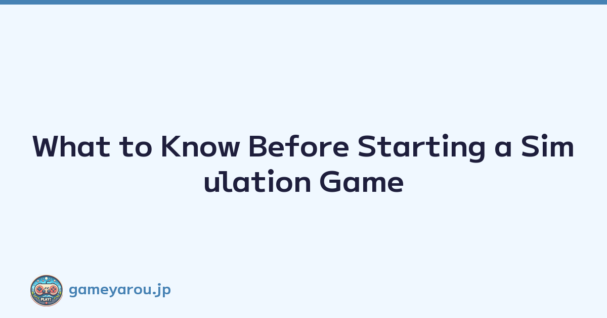 What to Know Before Starting a Simulation Game