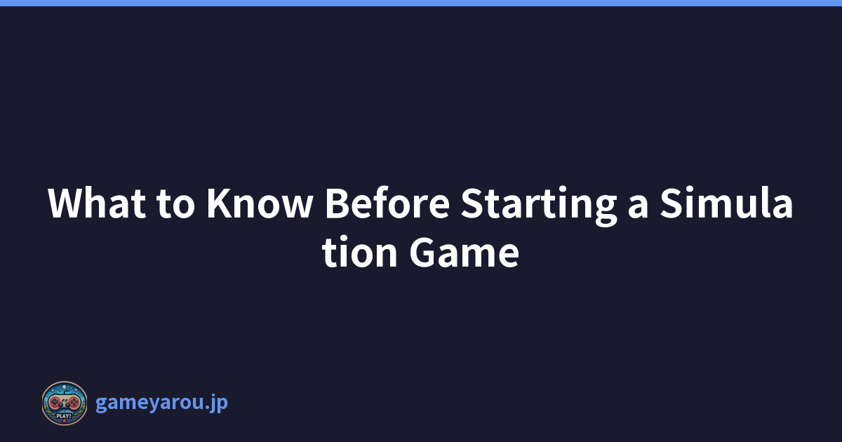 What to Know Before Starting a Simulation Game