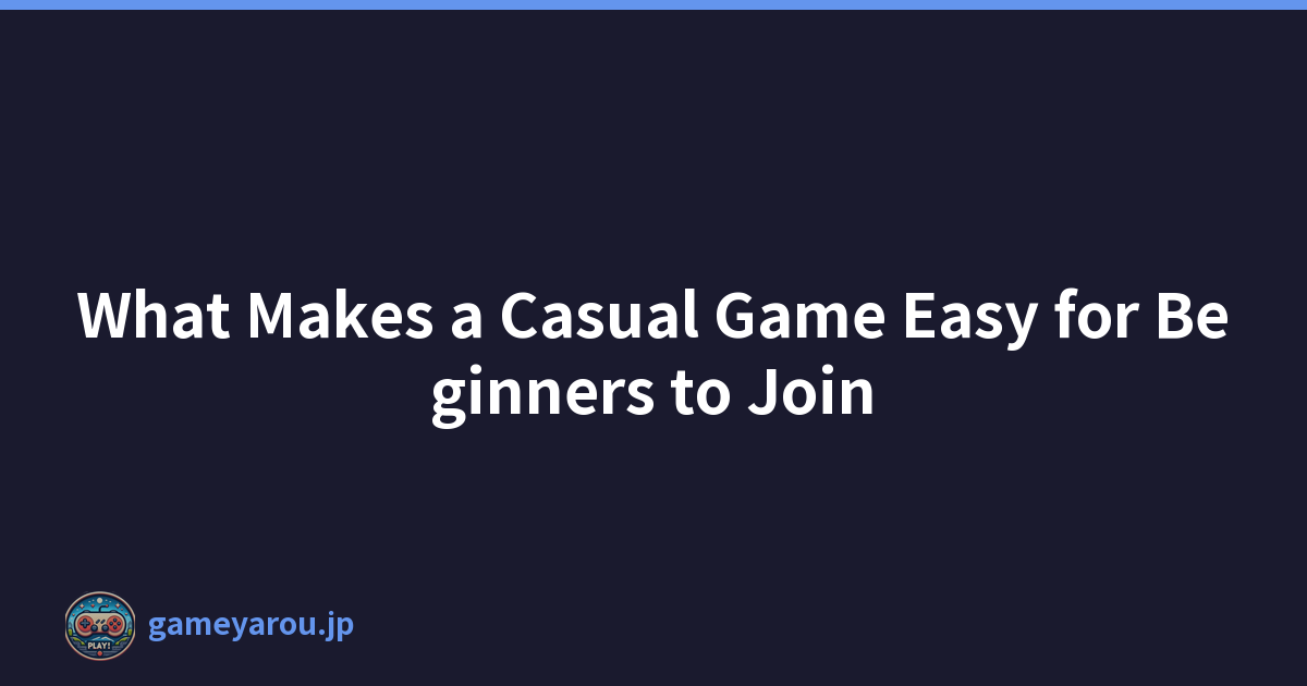 What Makes a Casual Game Easy for Beginners to Join