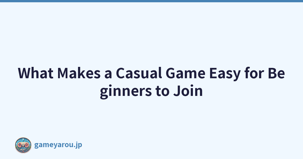 What Makes a Casual Game Easy for Beginners to Join