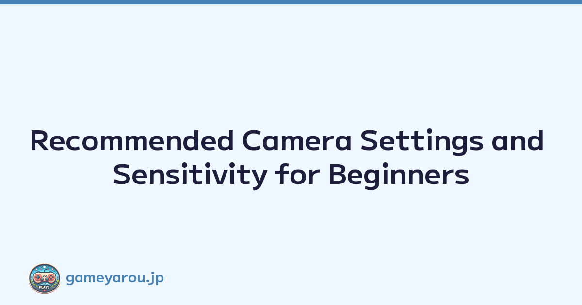 Recommended Camera Settings and Sensitivity for Beginners