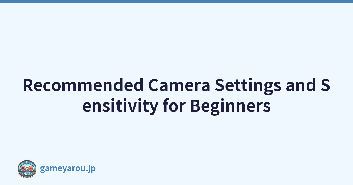 Recommended Camera Settings and Sensitivity for Beginners