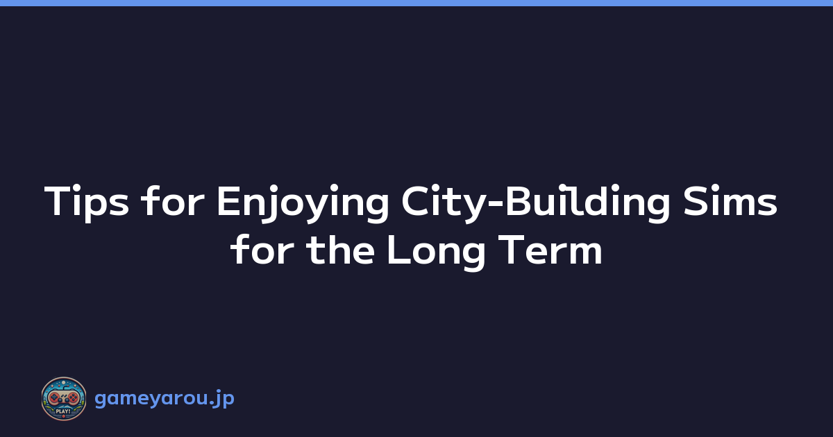 Featured image of post Tips for Enjoying City-Building Sims for the Long Term
