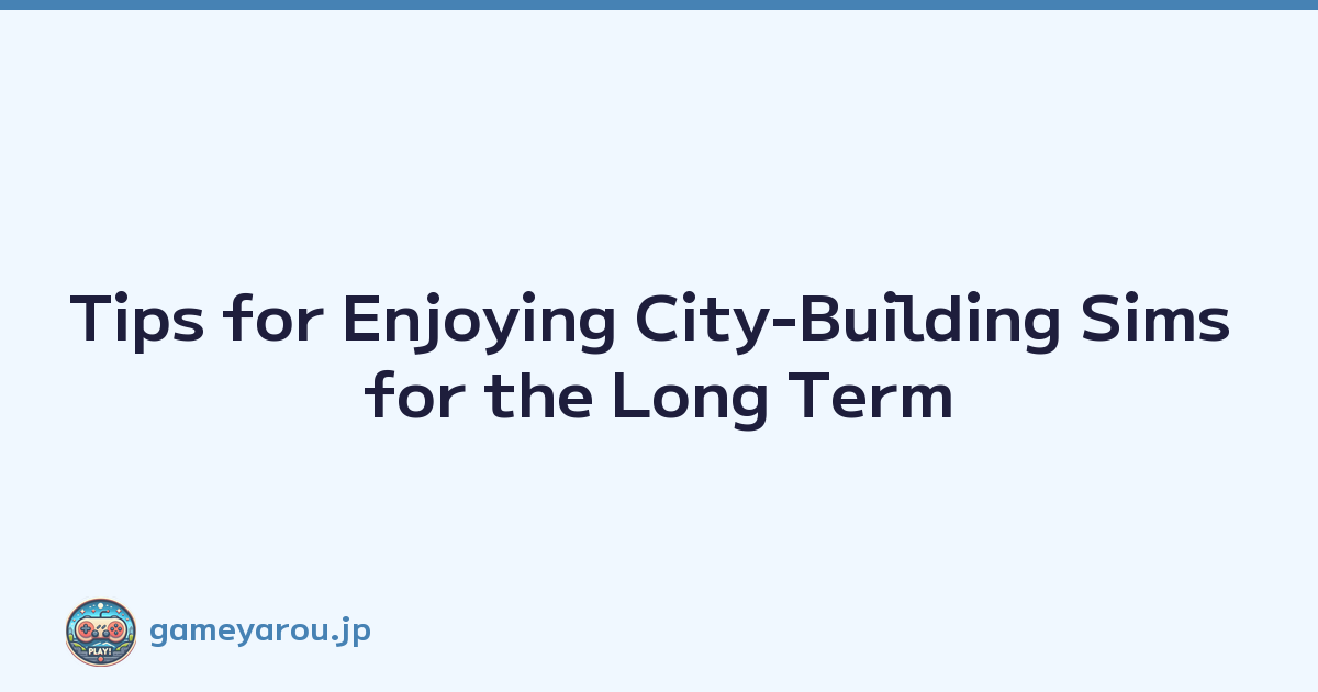 Featured image of post Tips for Enjoying City-Building Sims for the Long Term