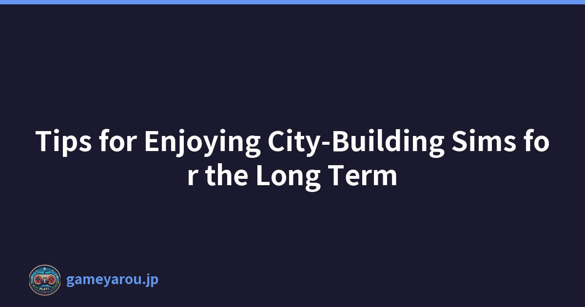 Featured image of post Tips for Enjoying City-Building Sims for the Long Term