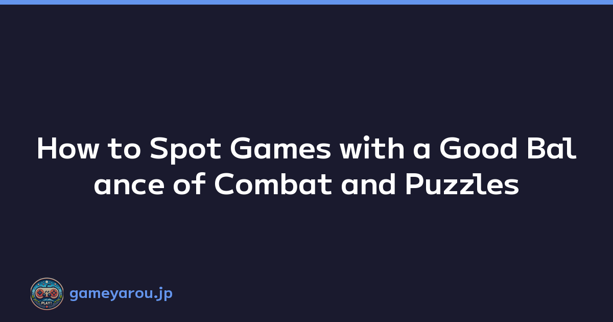 How to Spot Games with a Good Balance of Combat and Puzzles
