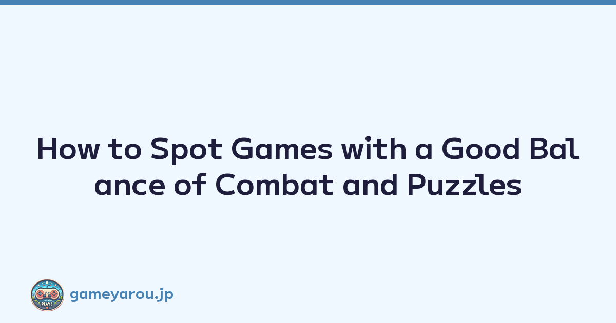 How to Spot Games with a Good Balance of Combat and Puzzles
