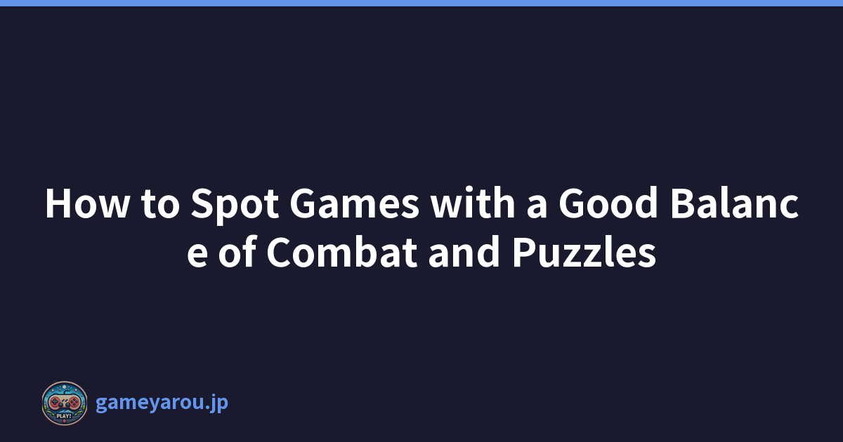 How to Spot Games with a Good Balance of Combat and Puzzles