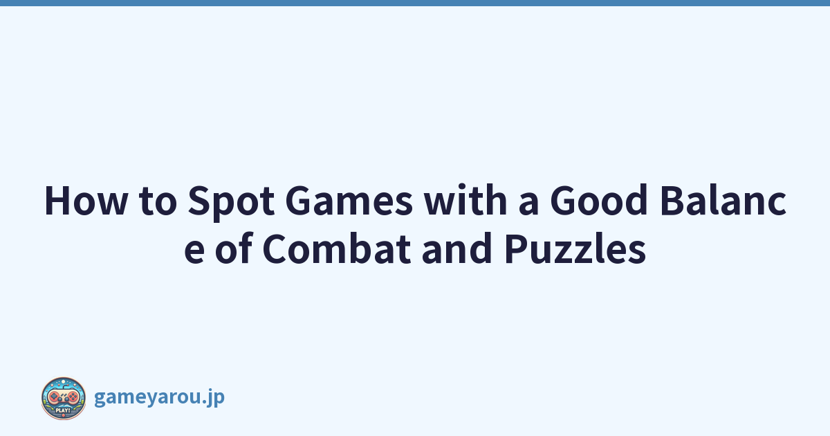 How to Spot Games with a Good Balance of Combat and Puzzles