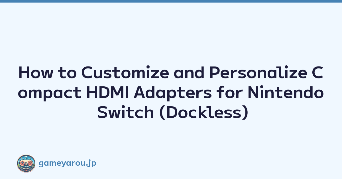 How to Customize and Personalize Compact HDMI Adapters for Nintendo Switch (Dockless)