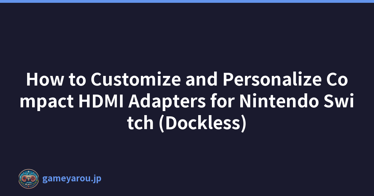 How to Customize and Personalize Compact HDMI Adapters for Nintendo Switch (Dockless)
