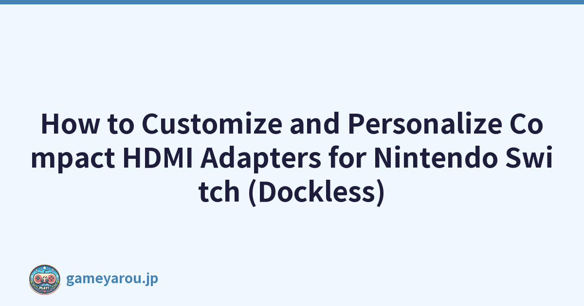 How to Customize and Personalize Compact HDMI Adapters for Nintendo Switch (Dockless)