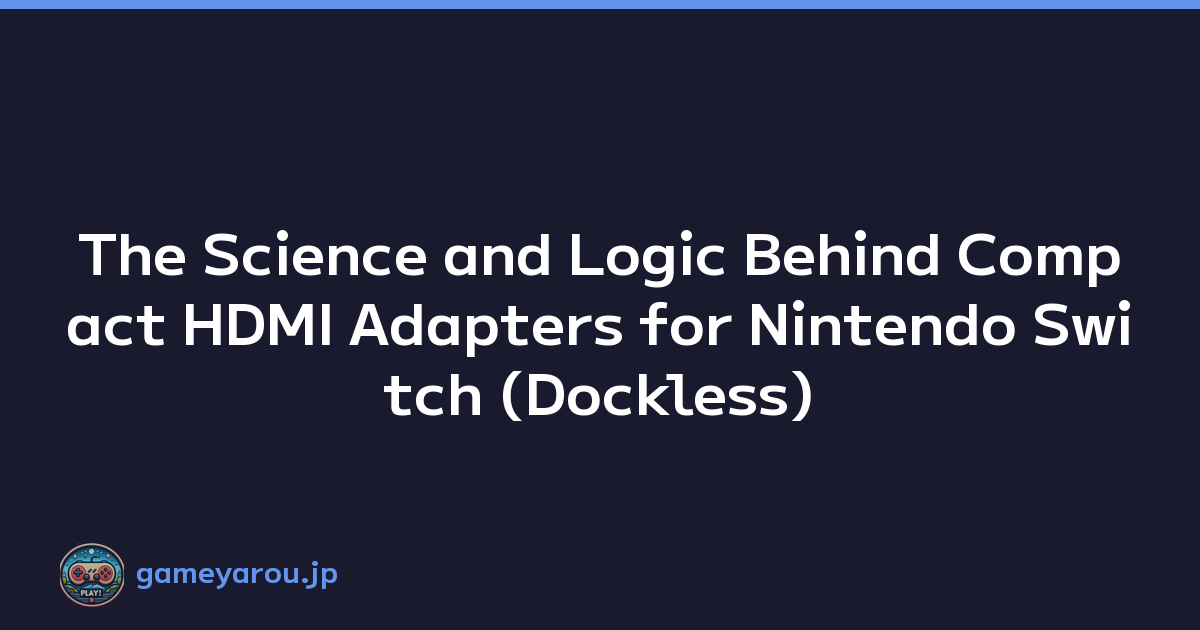 The Science and Logic Behind Compact HDMI Adapters for Nintendo Switch (Dockless)