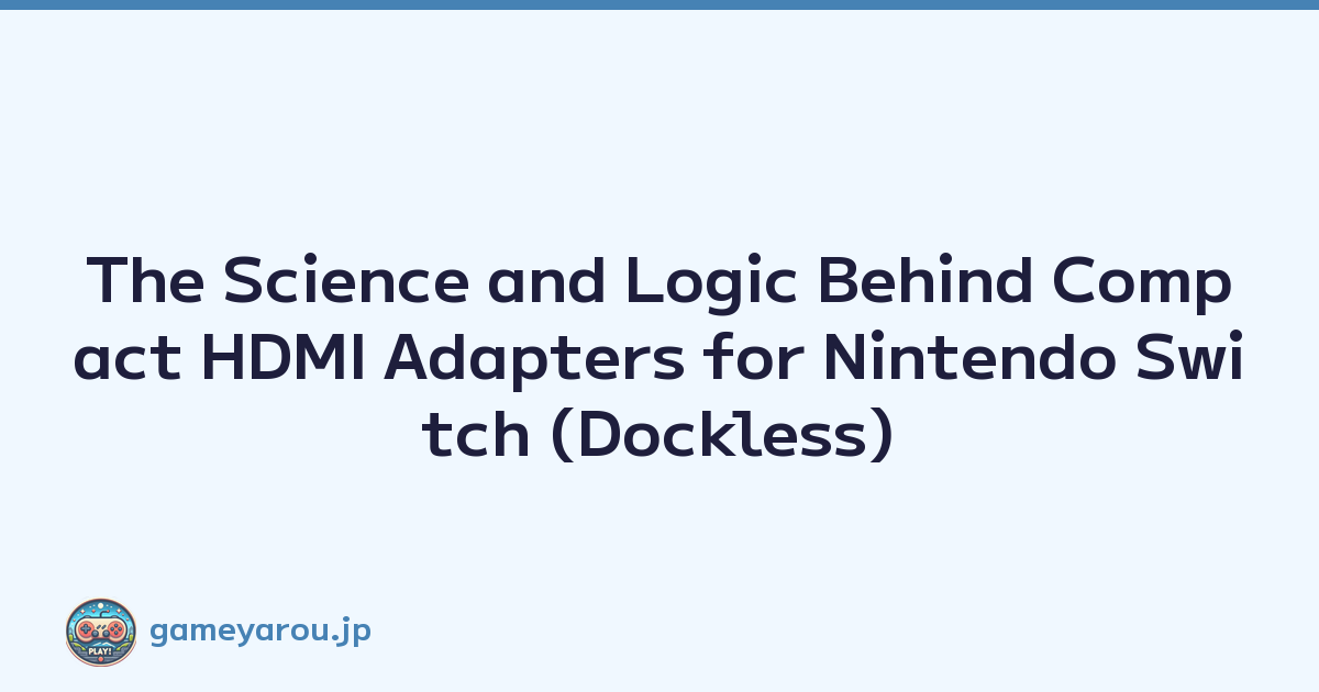 The Science and Logic Behind Compact HDMI Adapters for Nintendo Switch (Dockless)