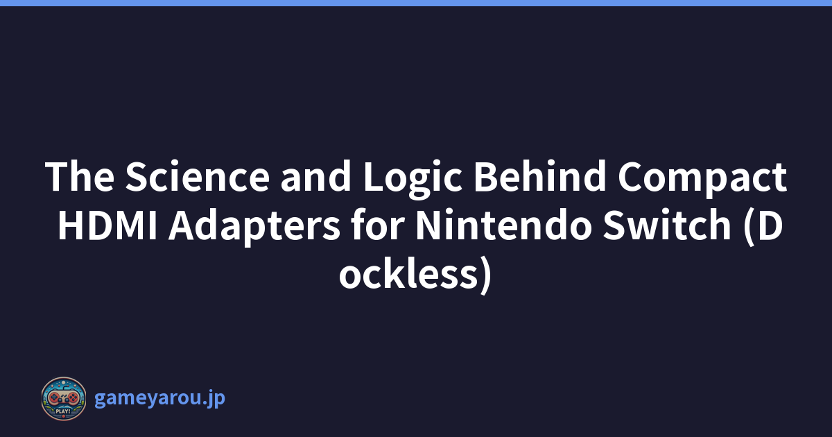 The Science and Logic Behind Compact HDMI Adapters for Nintendo Switch (Dockless)