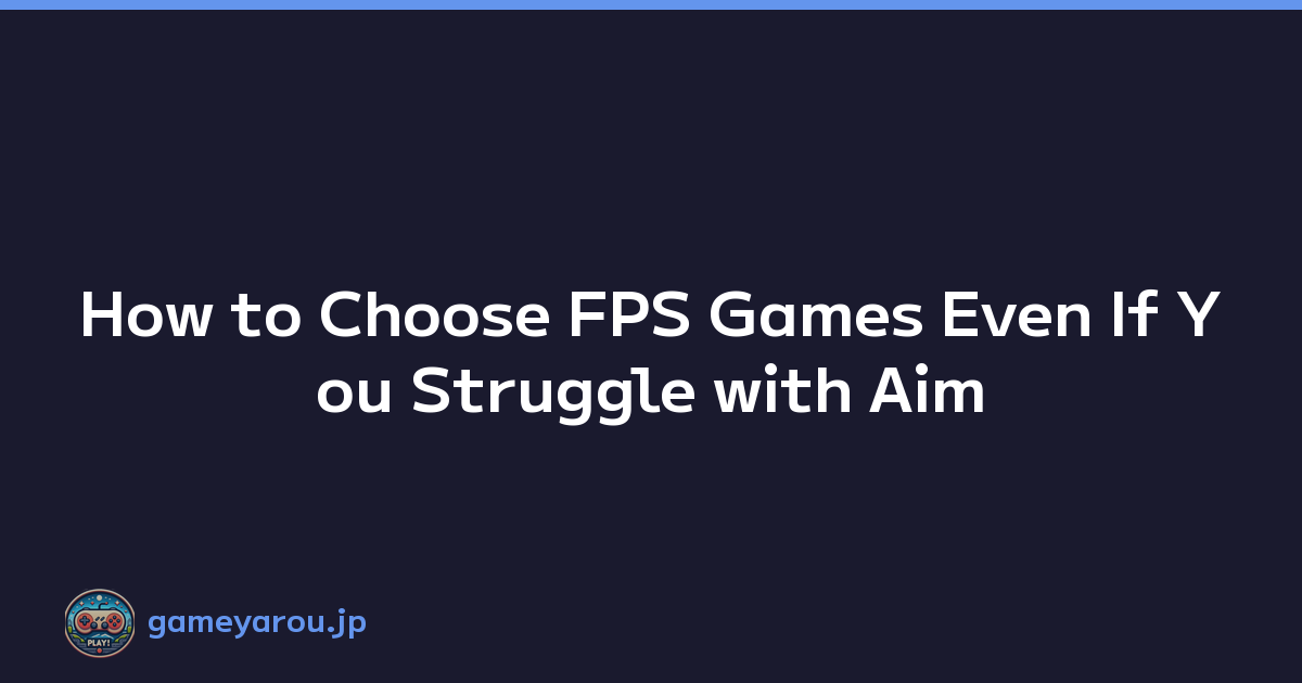 How to Choose FPS Games Even If You Struggle with Aim