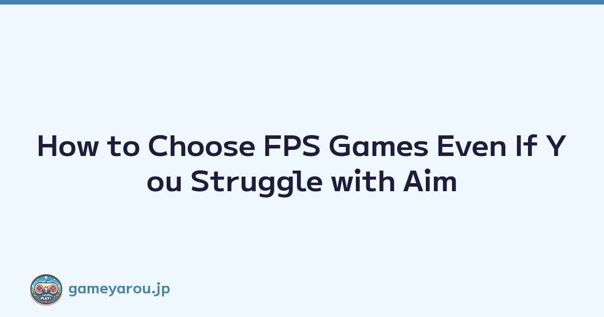 How to Choose FPS Games Even If You Struggle with Aim