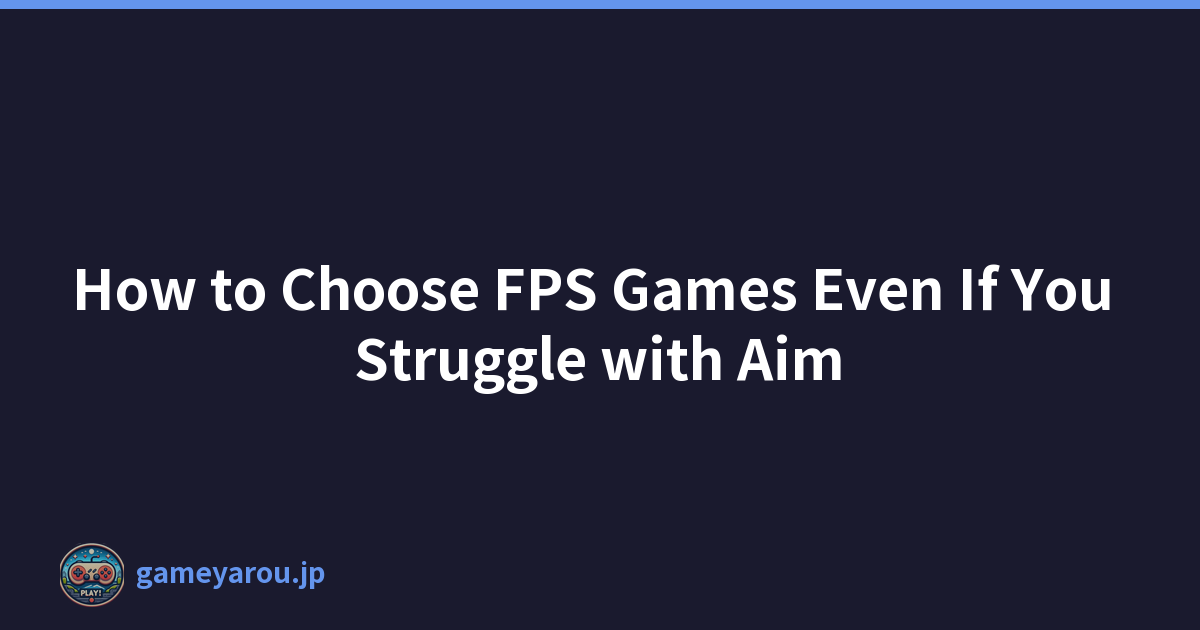 How to Choose FPS Games Even If You Struggle with Aim