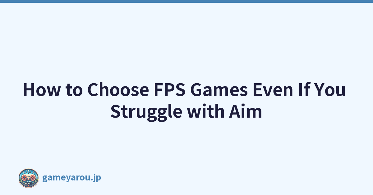 How to Choose FPS Games Even If You Struggle with Aim