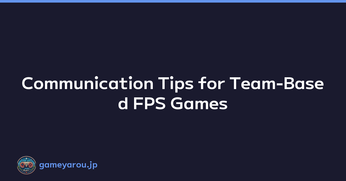 Communication Tips for Team-Based FPS Games