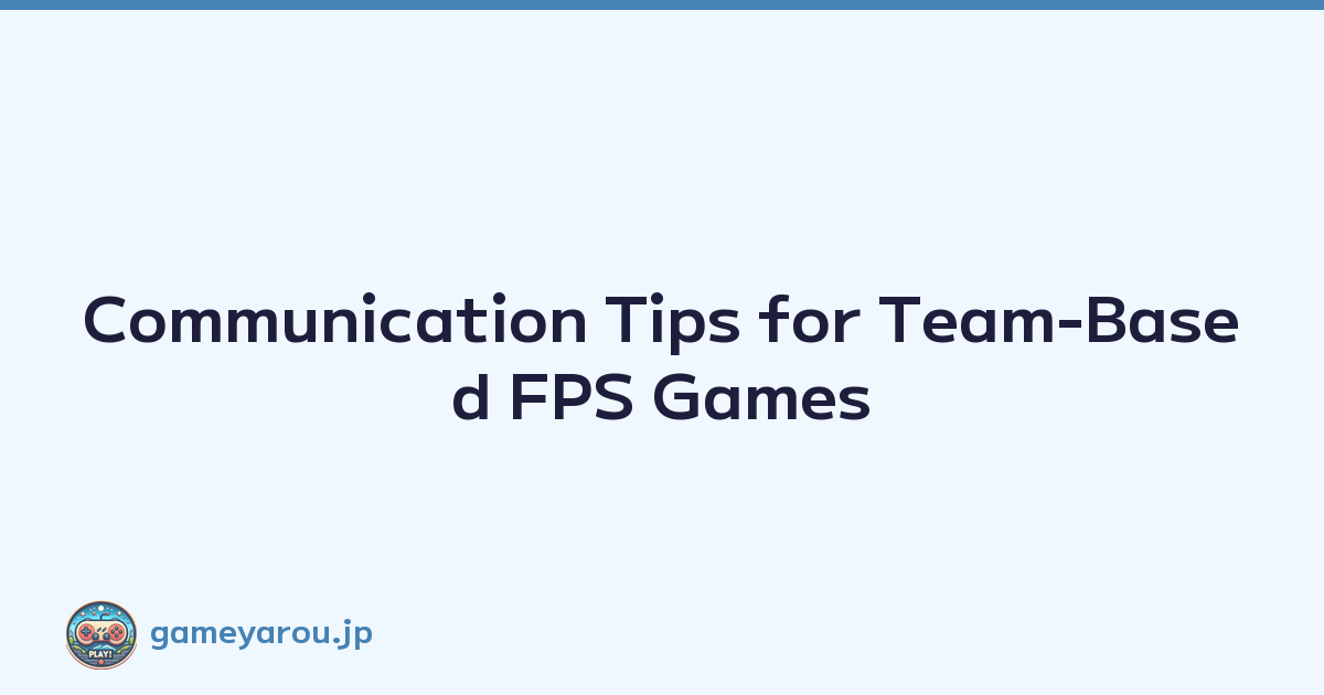 Communication Tips for Team-Based FPS Games