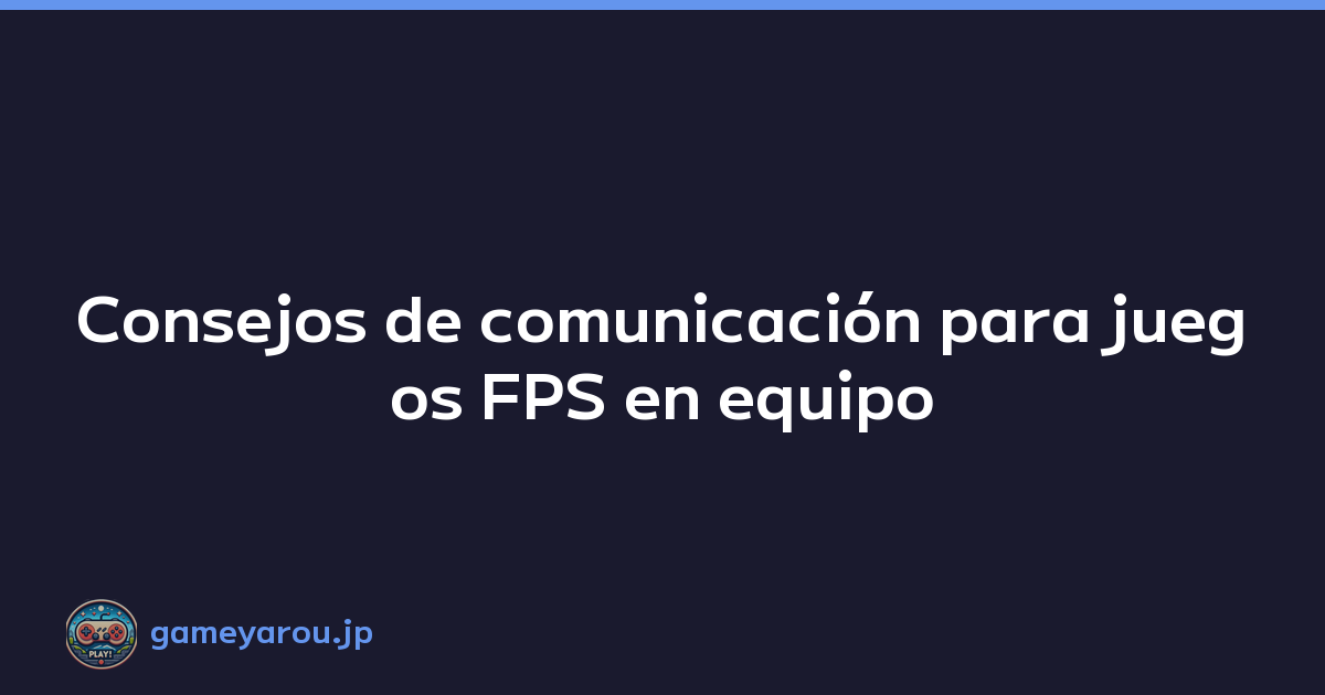 Consejos de comunicación para juegos FPS en equipo