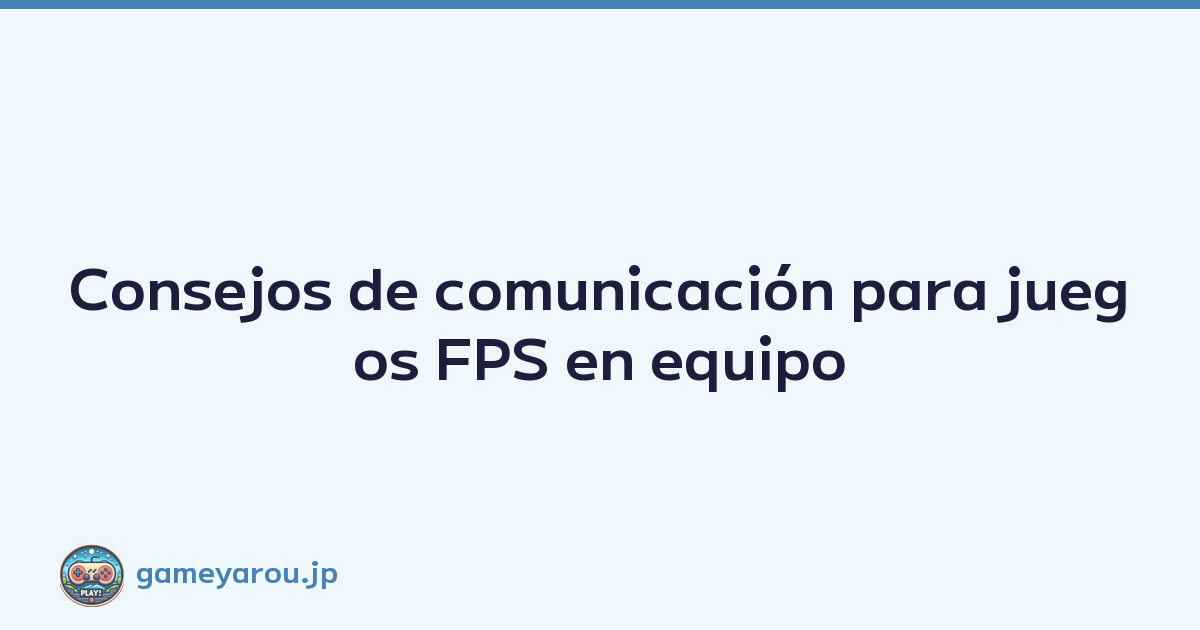 Consejos de comunicación para juegos FPS en equipo