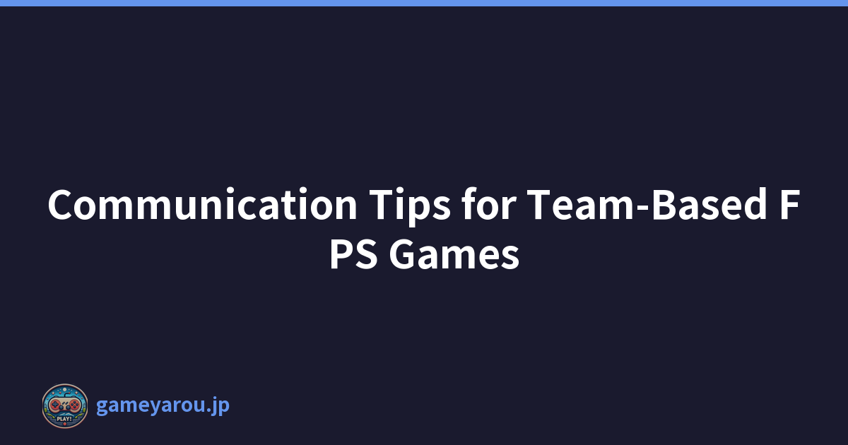 Communication Tips for Team-Based FPS Games