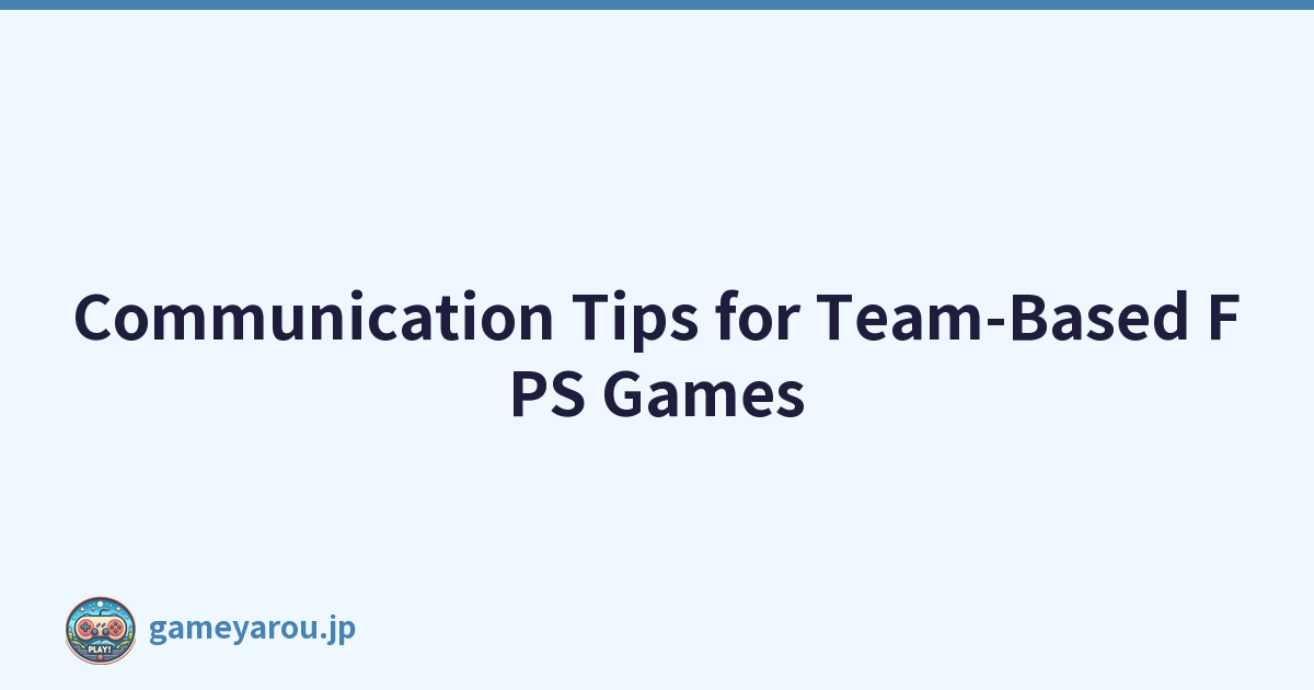 Communication Tips for Team-Based FPS Games