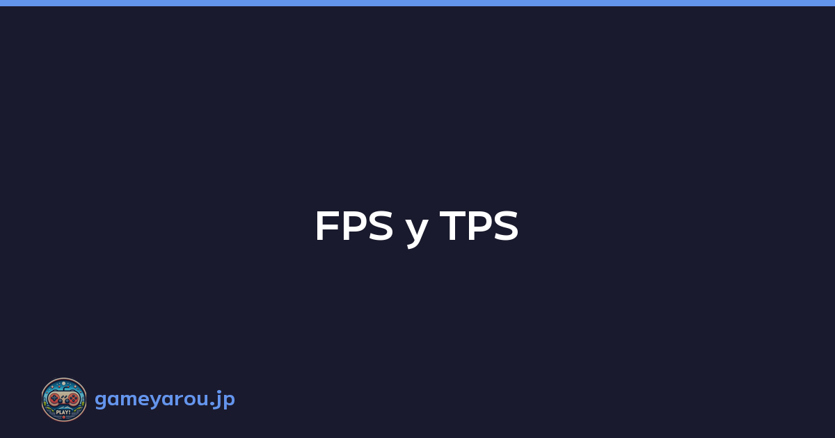 FPS y TPS