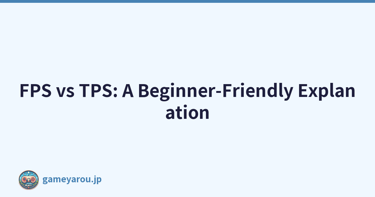 FPS vs TPS: A Beginner-Friendly Explanation