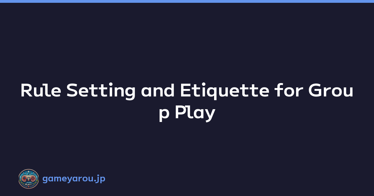 Rule Setting and Etiquette for Group Play