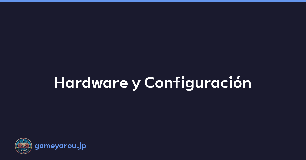 Hardware y Configuración