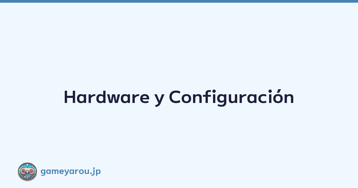 Hardware y Configuración