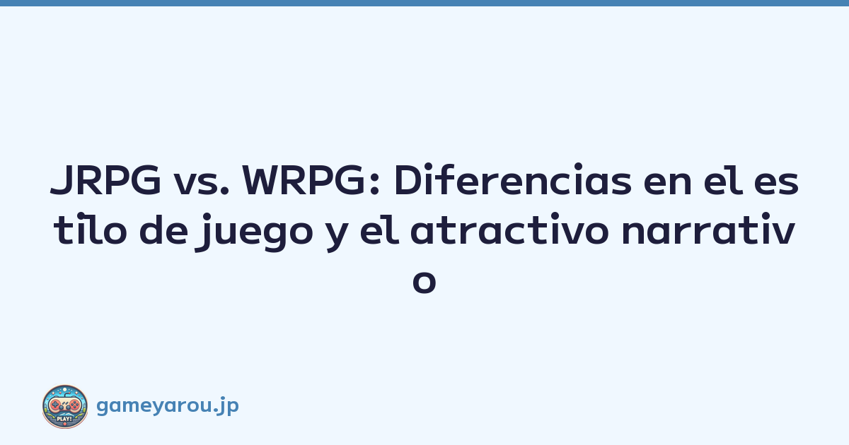 JRPG vs. WRPG: Diferencias en el estilo de juego y el atractivo narrativo