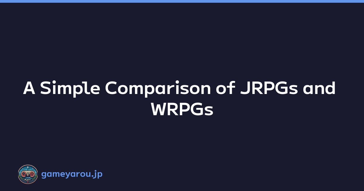 A Simple Comparison of JRPGs and WRPGs